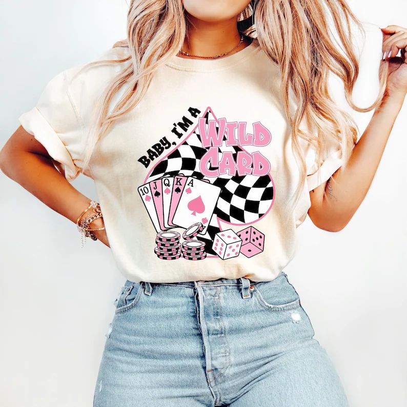BABY I'M A WILD CARD Shirt